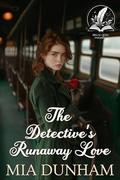 The Detective’s Runaway Love: A Historical Western Romance Novel by Mia Dunham