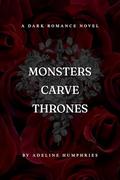 Monsters Carve Thrones (Crowned Monsters Duet #2) by Adeline Humphries