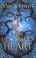 The Huntsman's Heart: a dark romantasy Snow White retelling (Dark Fairytales #1) by Ami Wright