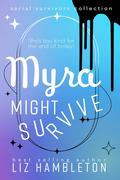 Myra Might Survive (Serial Survivors Collection #2) by Liz Hambleton