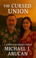 The Cursed Union: A Hawaiian Drama Novel (Echoes of the ʻĀina #5) by Michael Arucan