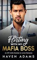 Flirting with My Mafia Boss: An Off Limits Enemies to Lovers Romance by Haven Adams
