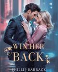 Win Her Back by phillip Barrack