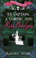 A Captain, a Corpse, and Miss Bridges (Regency Murder and Marriage #6) by Claudia Stone