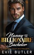 Nanny and the Billionaire Bachelor: An Off-Limits Close Proximity Romance by Evie Butler