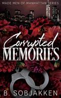 Corrupted Memories (Made Men of Manhattan #2) by B. Sobjakken