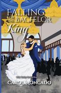 Falling for the Bachelor King: A Royal Novel (Dynasties of the Sargasso Sea #2) by Carol Moncado