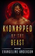 Kidnapped by the Beast: Beasts of the Kindred by Evangeline Anderson