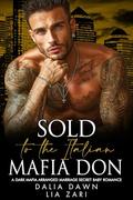 Sold to the Italian Mafia Don: A Dark Mafia Arranged Marriage Secret Baby Romance (Possessive Mafia Kings #44) by Lia Zari