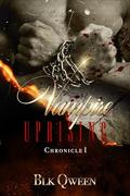Vampire Uprising Chronicle 1:: Vampire and Werewolf Shifter Fantasy Romance Paranormal Mystery Thriller Age Gap Reverse Harem Book by Blk Qween