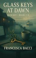 Glass Keys at Dawn: A Hush Key Lesbian Noir Mysteries Boxset (Books #7-9) by Francesca Bacci