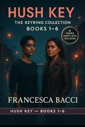 The Keyring Collection - A Hush Key Boxset: Hush Key Lesbian Noir Mysteries (Books #1-6) by Francesca Bacci