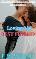 Loving My Best Friend: A Best Friends To Lovers Steamy Romance by E W Welsh