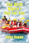 The Bend Where I Fell for You by Anne Hagan