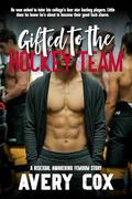 Gifted to the Hockey Team: An MMMF Bisexual Awakening Story by Avery Cox
