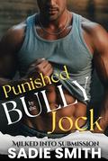 Punished by the Bully Jock : A dark high school taboo bully romance (Milked into Submission #1) by Sadie Smith