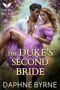 The Duke’s Second Bride: A Historical Regency Romance Novel (Regency Second Chances #4) by Daphne Byrne
