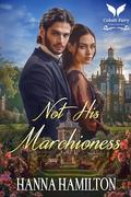 Not his Marchioness: A Historical Regency Romance Novel (Daughters of the Ton #2) by Hanna Hamilton