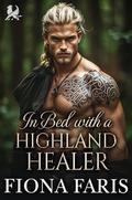 In Bed with a Highland Healer: Scottish Forced Proximity Romance by Fiona Faris