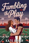 Fumbling the Play: A Young Adult Fall Football Romance (Under the Rival Lights #1) by Kate Briar