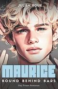Maurice - Bound behind bars: Gay Prison Romance with high Spice by Julien Roux
