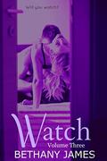 Watch (Watching #3) by Bethany James