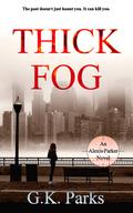 Thick Fog (Alexis Parker #18) by G.K. Parks