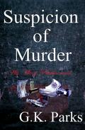 Suspicion of Murder by G.K. Parks
