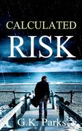 Calculated Risk (Cross Security Investigation #1) by G.K. Parks