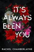 It's Always Been You by Rachel Chamberlayne