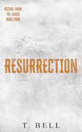 Resurrection (Rising From the Ashes #4) by T. Bell