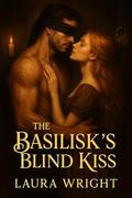 The Basilisk’s Blind Kiss: A Dark Fantasy Romance by Laura Wright
