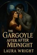 The Gargoyle After midnight: A Dark Fantasy Romance by Laura Wright