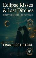 Eclipse Kisses and Last Ditches: Book 12 in the Moonveil Nights Lesbian Paranormal Romance Series by Francesca Bacci