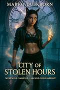 City Of Stolen Hours: Werewolf–Vampire–Arcane Guild Haremlit (Shadowfang Shifters #5) by Marko Duskborn