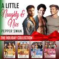A Little Naughty & Nice: The Holiday Collection by Pepper Swan