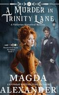 A Murder in Trinity Lane: A Victorian Historical Mystery by Magda Alexander
