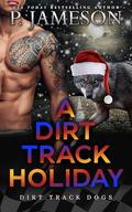 A Dirt Track Holiday (Dirt Track Dogs #7) by P. Jameson
