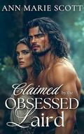 Claimed by the Obsessed Laird: A Forced Marriage Steamy Highland Romance (Highland Bride Hunt #1) by Ann Marie Scott
