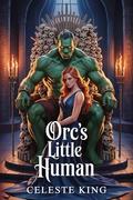 Orc’s Little Human by Celeste King