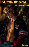 Settling the Score — Part 8: Payment Due: steamy first time gay sports MM Bully Dark Romance by Josh Hunter
