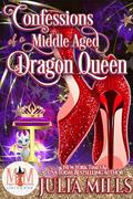 Confessions of a Middle Aged Dragon Queen: Magic and Mayhem (Midlife Mayhem #1) by Julia Mills