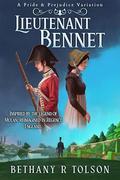 Lieutenant Bennet: A Pride & Prejudice Variation by Bethany R Tolson