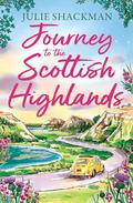 Journey to the Scottish Highlands: Escape to the Scottish Highlands with a brand new contemporary romance for spring 2026 (Scottish Escapes #10) by Julie Shackman