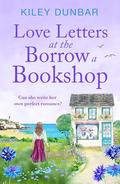 Love Letters at the Borrow a Bookshop (Borrow a Bookshop #4) by Kiley Dunbar