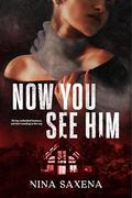 Now You See Him by Nina Saxena
