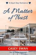 A Matter of Trust (Kauri Bay #4) by Casey Swan