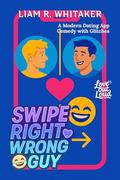 Swipe Right, Wrong Guy: A Modern Dating App Comedy with Glitches (Love Out Loud #5) by Liam R. Whitaker