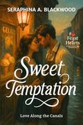 Sweet Temptation: Love Along the Canals (Feast of Hearts: World Food Day Romances #3) by Seraphina A. Blackwood