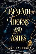 Beneath Thorns and Ashes by Diane Farrugia